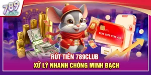 Rút Tiền 789Club – Xử Lý Nhanh Chóng Minh Bạch