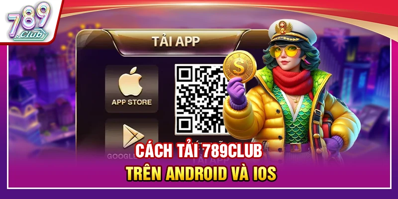 Cách tải 789Club trên Android và iOS
