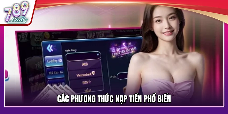 Danh sách những cách thức nạp tiền 789Club 